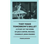 Frank Jackson They Make Tomorrow's Ballet - A Study Of The Work Of J (Tascabile)
