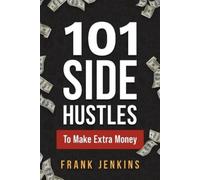 Frank Jenkins 101 Side Hustles To Make Extra Money (Tascabile)