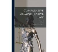 Frank Johnson Goodnow Comparative Administrative Law; Volume II (Tascabile)