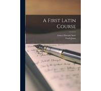 Frank Jones Ernest Howard Scott A First Latin Course (Tascabile)