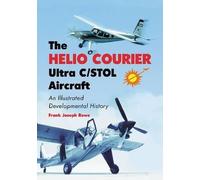 Frank Joseph Rowe The Helio Courier Ultra C/STOL Aircraft (Tascabile)