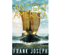 Frank Joseph The Lost Colonies of Ancient America (Tascabile)