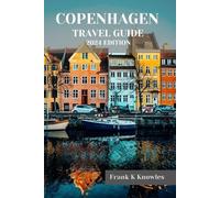 Frank K Knowles Copenhagen Travel Guide 2024 Edition (Tascabile)