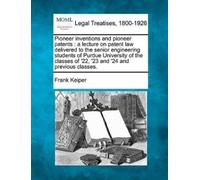 Frank Keiper Pioneer Inventions and Pioneer Patents (Tascabile)