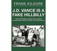 Frank Kilgore J. D. Vance Is a Fake Hillbilly (Tascabile)