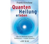 Frank Kinslow I Quantenheilung erleben: Wie die Methode konkret funk (Tascabile)