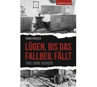 Frank Kreisler Lügen as Fallbeil fällt: True Crime Sachsen (Tascabile)