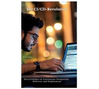 Die CI/CD-Revolution: Ein Leitfaden zu Continuous Integration, Delivery und Deployment