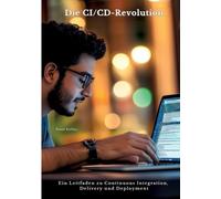 Die CI/CD-Revolution: Ein Leitfaden zu Continuous Integration, Delivery und Deployment