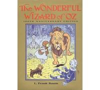 The Wonderful Wizard of Oz: 100th Anniversary Edition by L. Frank Baum