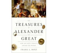 Frank L. Holt The Treasures of Alexander the Great (Tascabile)