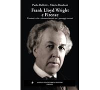 Frank Lloyd Wright e Firenze. Passioni, crisi e riconoscimenti tr