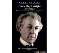 Frank Lloyd Wright e Firenze. Passioni, crisi e riconoscimenti tra i paesaggi toscani
