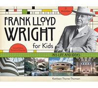 Frank Lloyd Wright for Kids: His Life and Ideas: 21 Activities