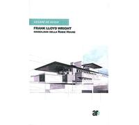 Frank Lloyd Wright. Simbolismi della Robie House