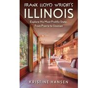 Frank Lloyd Wright's Illinois: Explore His Most Prolific State, from Prairie to Usonian