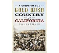 Frank Lorey A Guide to the Gold Rush Country of California (Tascabile)