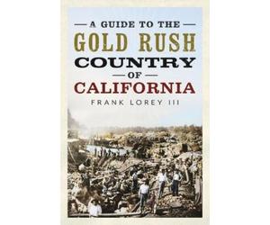 Frank Lorey A Guide to the Gold Rush Country of California (Tascabile)