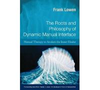 Frank Lowen The Roots and Philosophy of Dynamic Manual Interface (Tascabile)