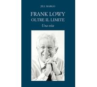 Frank Lowy. Oltre il limite. Una vita - Margo Jill
