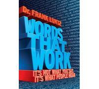 Words That Work: It's Not What You Say, It's What People Hear