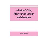 Frank M Boyd A Pelican's tale, fifty years of London and elsewhere (Tascabile)