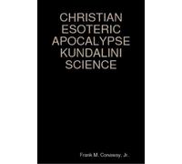 FRANK M. CONAWAY, JR CHRISTIAN ESOTERIC APOCALYPSE KUNDALINI SCIENC (Tascabile)