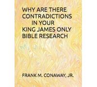 Frank M Conaway Why Are There Contradictions in Your King James Only (Tascabile)