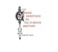 Frank M. Turner The Greek Heritage in Victorian Britain (Tascabile)