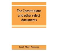 Frank Maloy And The constitutions and other select documents illustr (Tascabile)
