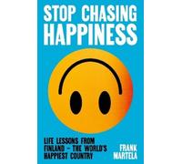 Frank Martela Stop Chasing Happiness (Tascabile)