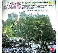 FRANK MARTIN: TRIO for Piano, Violin & Cello (1925) ~ TRIO for Violin, Viola & Cello (1936) ~ 8 Preludes for Piano (1948) ~~ Werner Genuit, Piano/THE NEW STRING QUARTET, NEW YORK {Charles Castleman, Violin/Jennifer Langham, Cello/Paul Doktor, Viola}