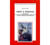 Frank,Martina. - Virtù e fortuna. Il mecenatismo e le committenze artistiche del
