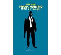 Frank Martino. Killer per sbaglio