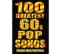 Frank Mastropolo 100 Greatest 60s Pop Songs (Tascabile) Greatest Performances