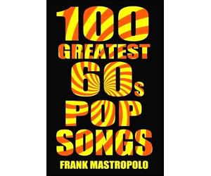 Frank Mastropolo 100 Greatest 60s Pop Songs (Tascabile) Greatest Performances