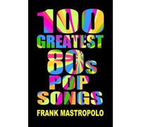 Frank Mastropolo 100 Greatest 80s Pop Songs (Tascabile) Greatest Performances
