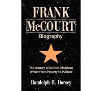 Frank McCourt Biography: The Journey of an Irish-American Writer From Poverty to Pulitzer: 1