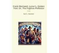 Frank Merriwell, Junior's, Golden Trail; Or, The Fugitive Professor