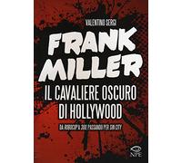 Frank Miller. Il cavaliere oscuro di Hollywood da «Robocop» a «300», passando per «Sin City». Ediz. illustrata: 12