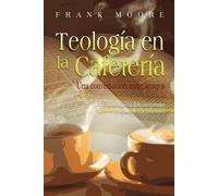 Frank Moore TEOLOGIA EN LA CAFETERIA (Spanish (Tascabile)