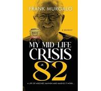 Frank Murgalo My Mid-life Crisis at 82 (Copertina rigida)
