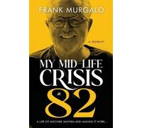 Frank Murgalo My Mid-life Crisis at 82 (Tascabile)