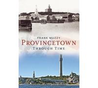 Frank Muzzy Provincetown Through Time (Tascabile) America Through Time