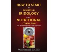 Frank Navratil How to Start a Business in Iridology and Nutritional (Tascabile)