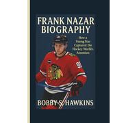 FRANK NAZAR BIOGRAPHY: How a Young Star Captured the Hockey World’s Attention