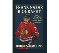 FRANK NAZAR BIOGRAPHY: How a Young Star Captured the Hockey World’s Attention