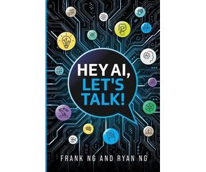 Frank Ng Ryan Ng Ng, Frank Hey AI, Let's Talk (Tascabile)