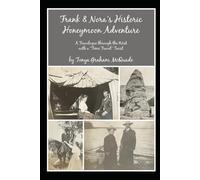 Frank & Nora’s Historic Honeymoon Adventure: A Travelogue through the West with a “Time Travel” Twist