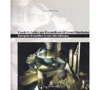 Frank O. Gehry per il waterfront di Lower Manhattan. Il progetto di modifica in una città sull'acqua